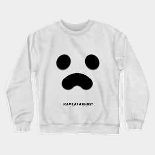 I came as a ghost Crewneck Sweatshirt